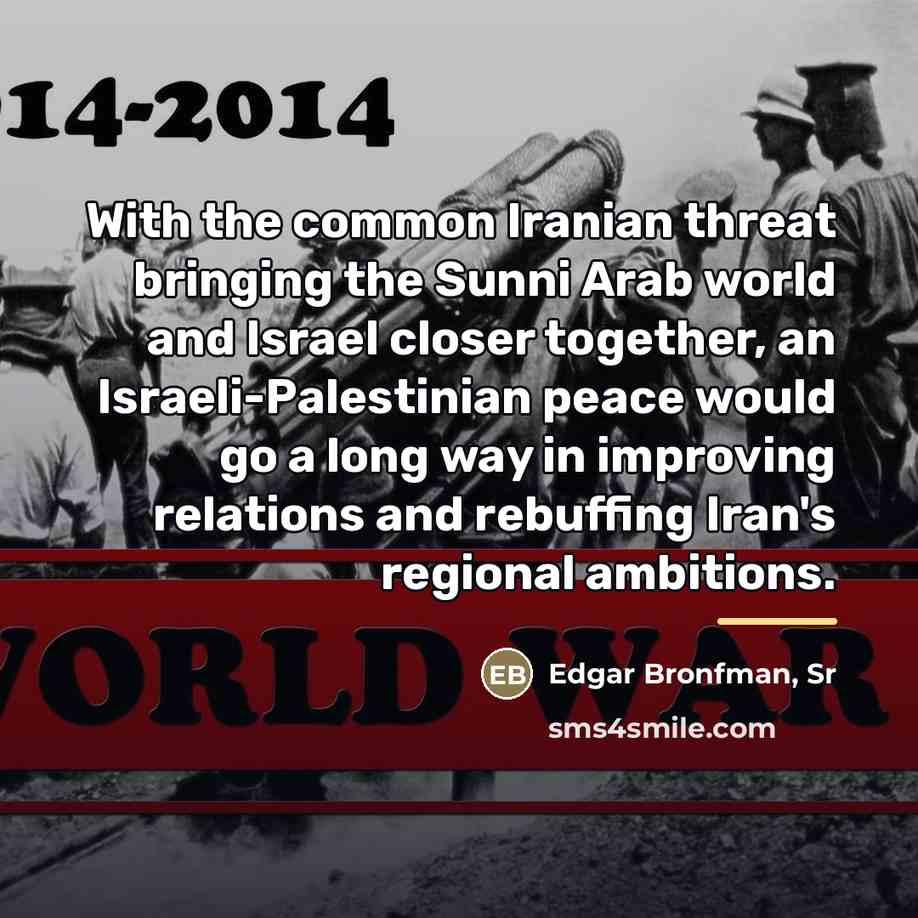 “With the common Iranian threat bringing the Sunni Arab world…” quote by Edgar Bronfman, Sr