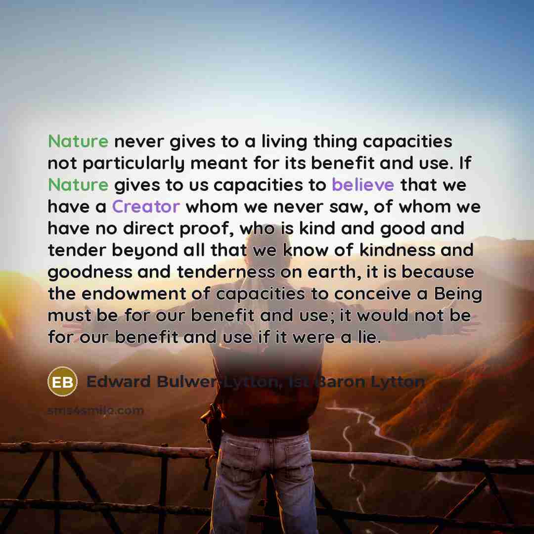 “Nature never gives to a living thing capacities not particularly…” quote by Edward Bulwer-Lytton, 1st Baron Lytton
