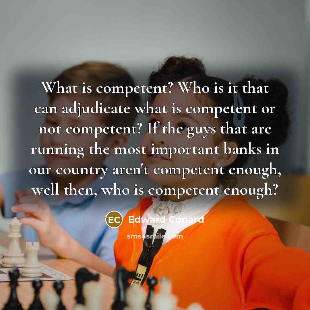“What is competent? Who is it that can adjudicate what…” quote by Edward Conard