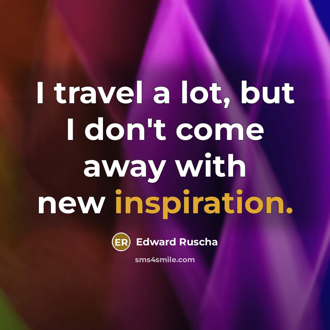 “I travel a lot, but I don't come away with…” quote by Edward Ruscha