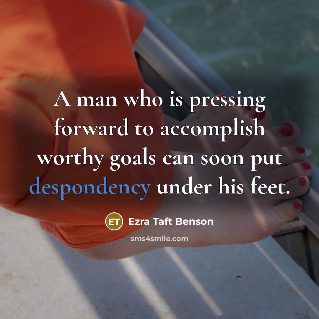 “A man who is pressing forward to accomplish worthy goals…” quote by Ezra Taft Benson