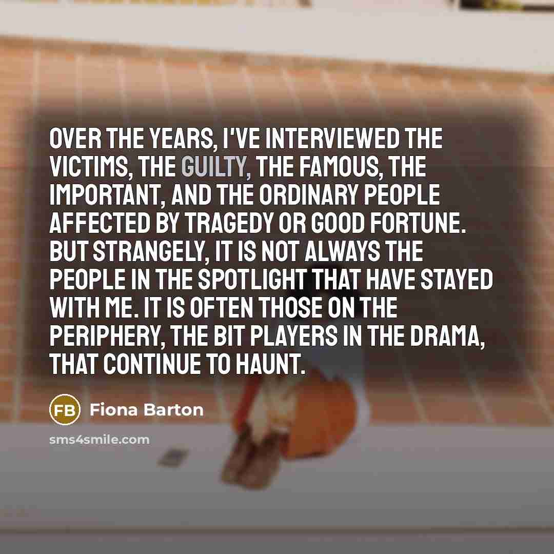 “Over the years, I've interviewed the victims, the guilty, the…” quote by Fiona Barton