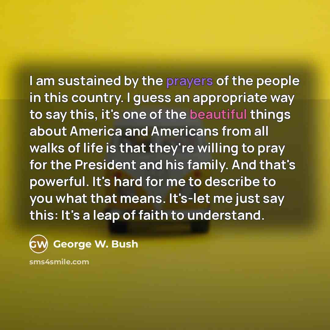 “I am sustained by the prayers of the people in…” quote by George W. Bush