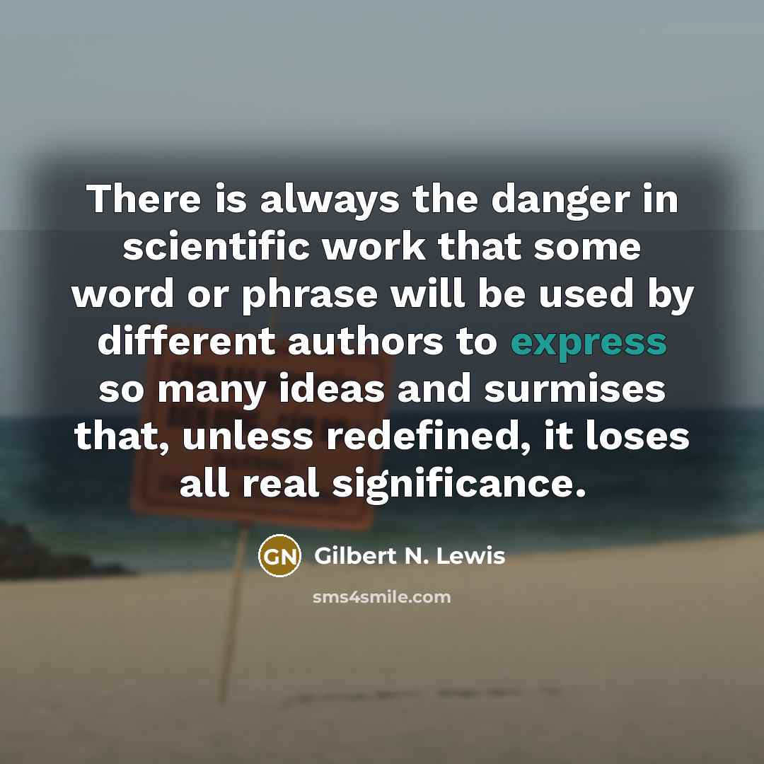 “There is always the danger in scientific work that some…” quote by Gilbert N. Lewis