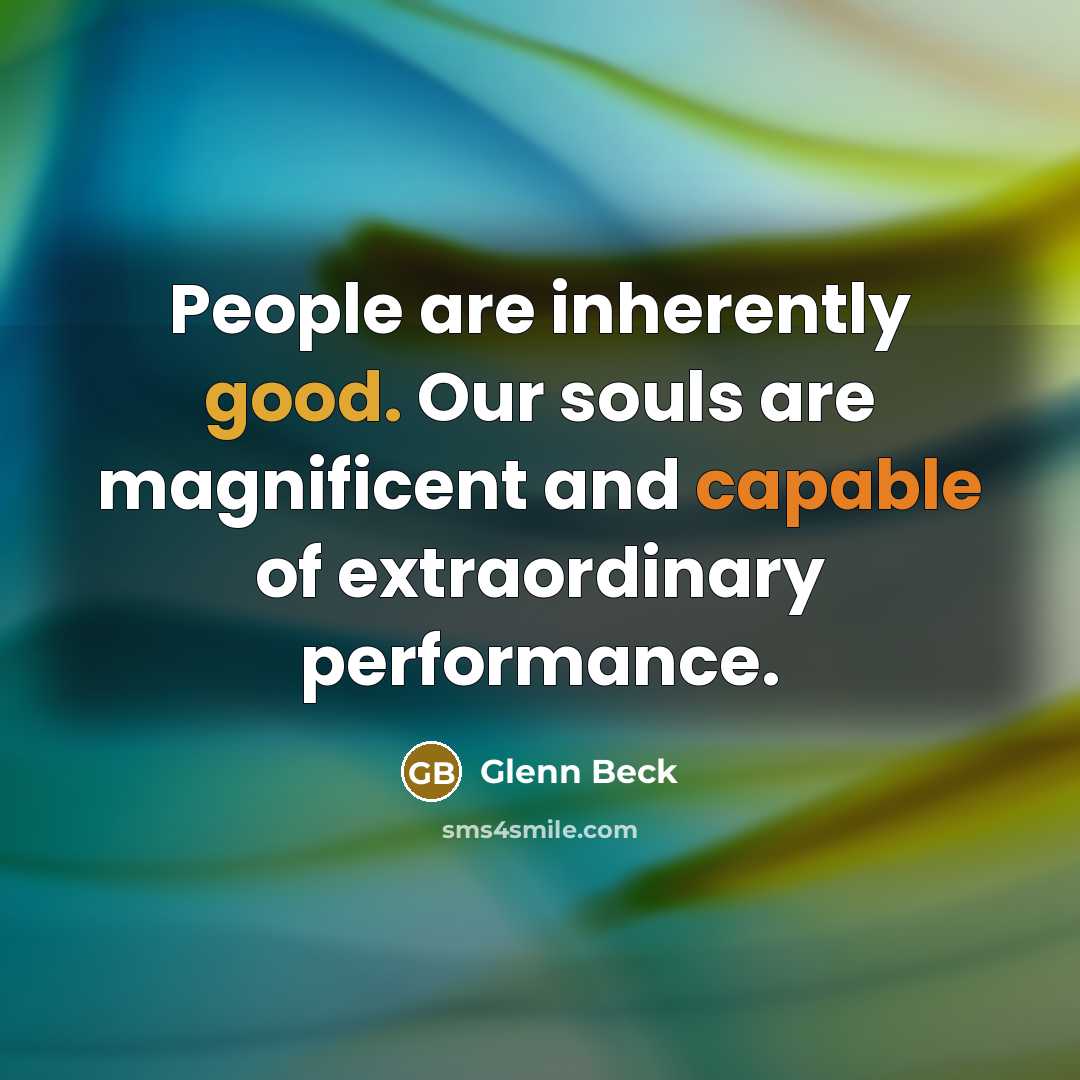 “People are inherently good. Our souls are magnificent and capable…” quote by Glenn Beck