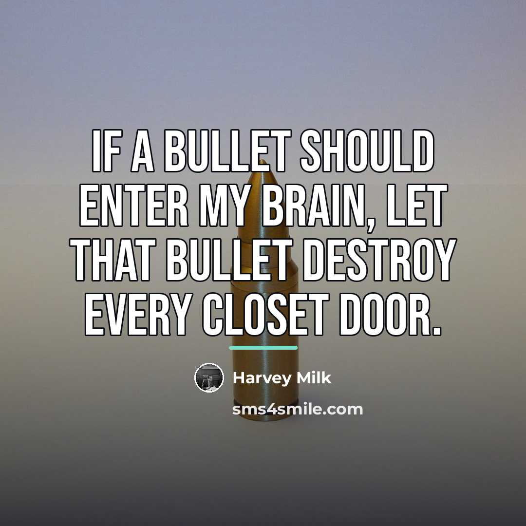 “If a bullet should enter my brain, let that bullet…” quote by Harvey Milk