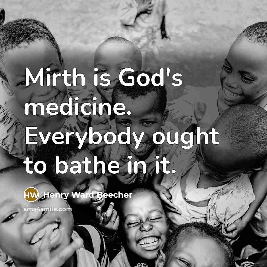 “Mirth is God's medicine. Everybody ought to bathe in it.…” quote by Henry Ward Beecher