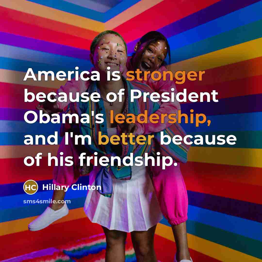 “America is stronger because of President Obama's leadership, and I'm…” quote by Hillary Clinton