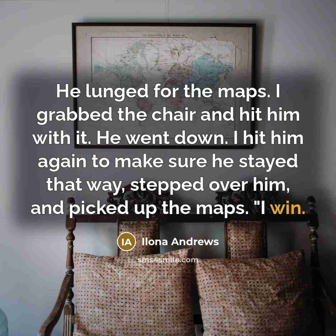“He lunged for the maps. I grabbed the chair and…” quote by Ilona Andrews