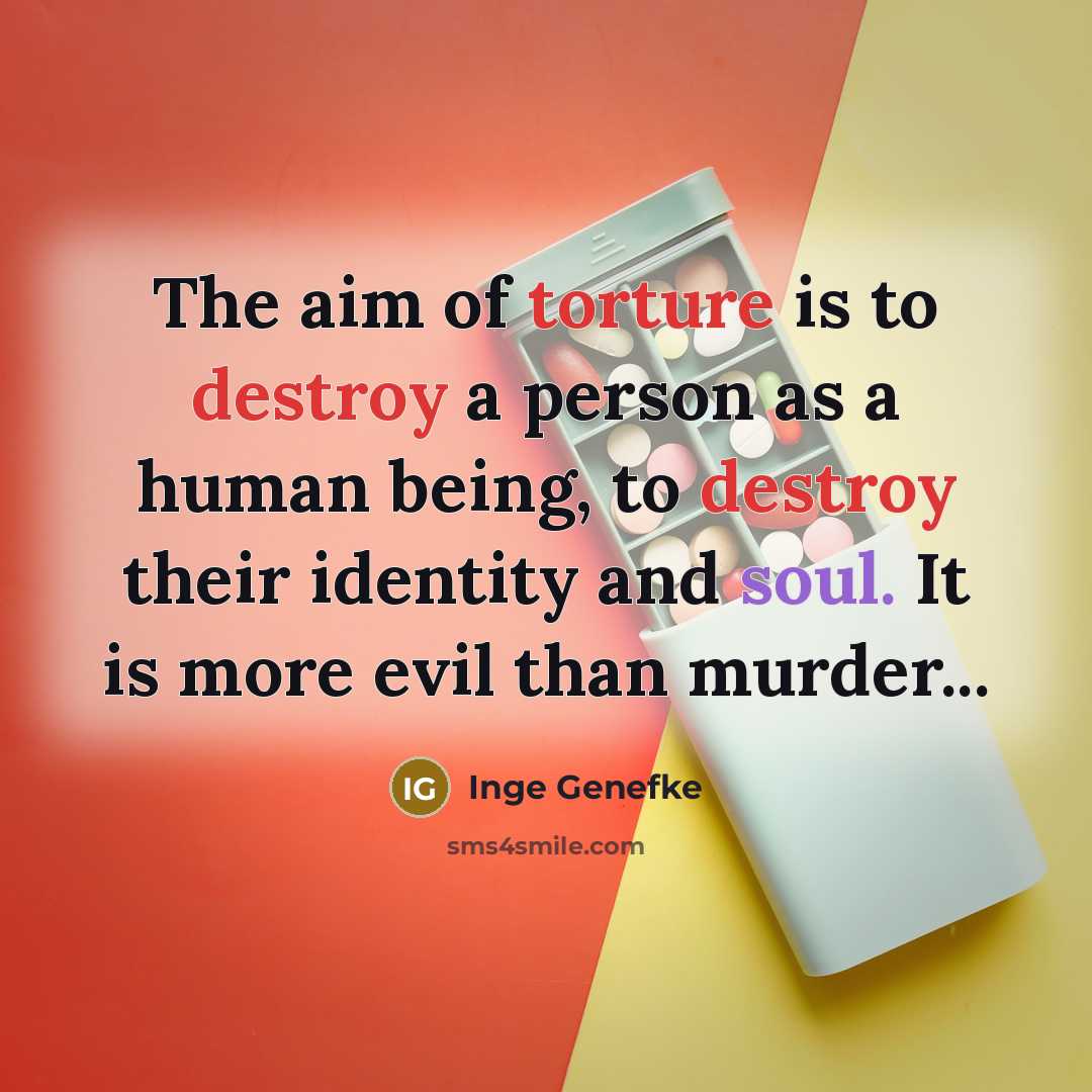 “The aim of torture is to destroy a person as…” quote by Inge Genefke