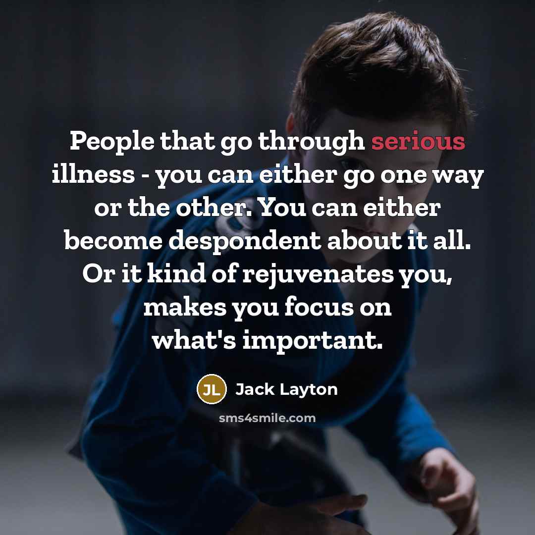 “People that go through serious illness - you can either…” quote by Jack Layton