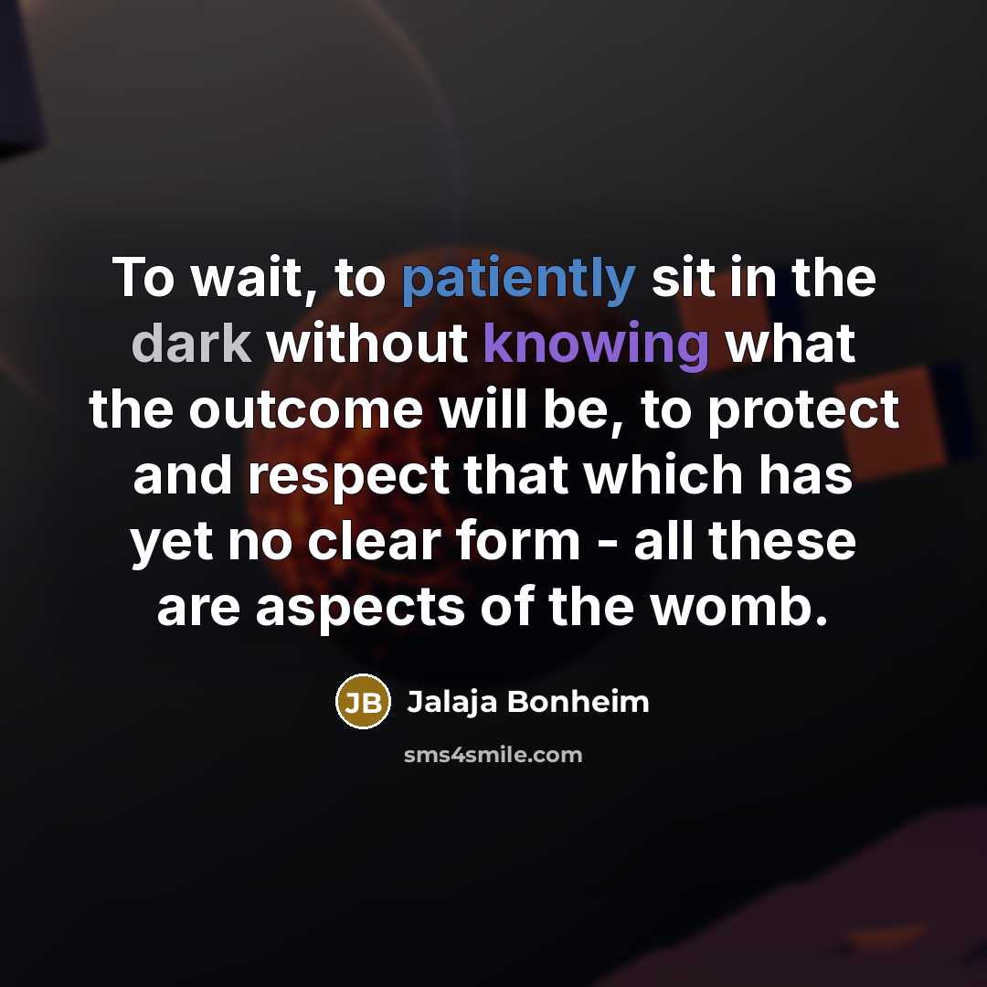 “To wait, to patiently sit in the dark without knowing…” quote by Jalaja Bonheim