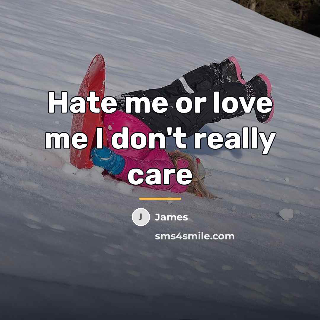 “Hate me or love me I don't really care…” quote by James