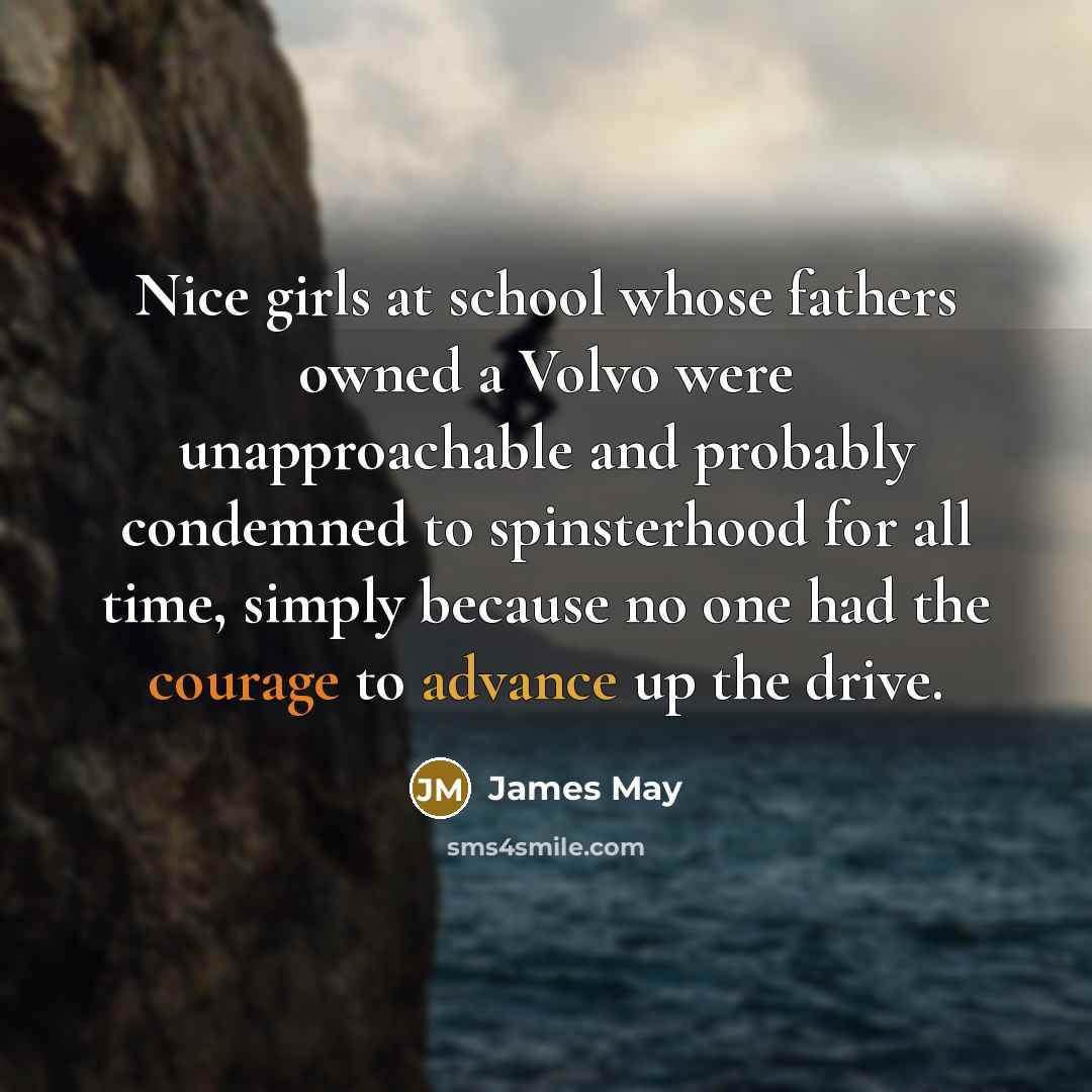 “Nice girls at school whose fathers owned a Volvo were…” quote by James May