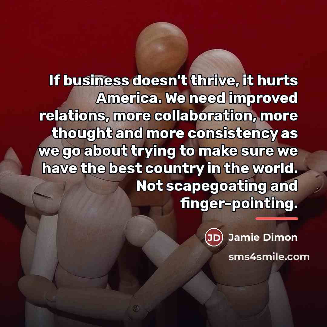 “If business doesn't thrive, it hurts America. We need improved…” quote by Jamie Dimon
