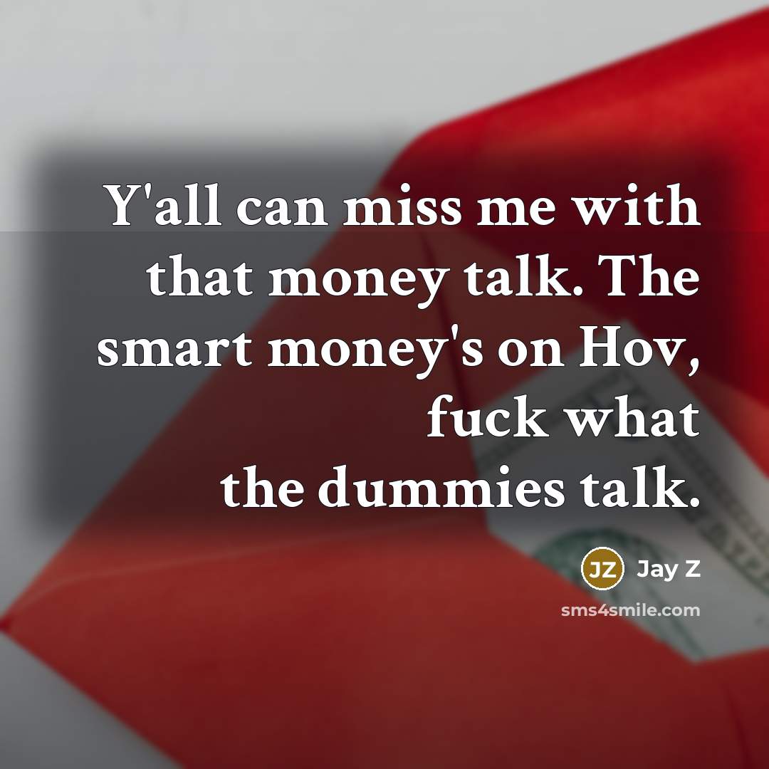“Y'all can miss me with that money talk. The smart…” quote by Jay Z
