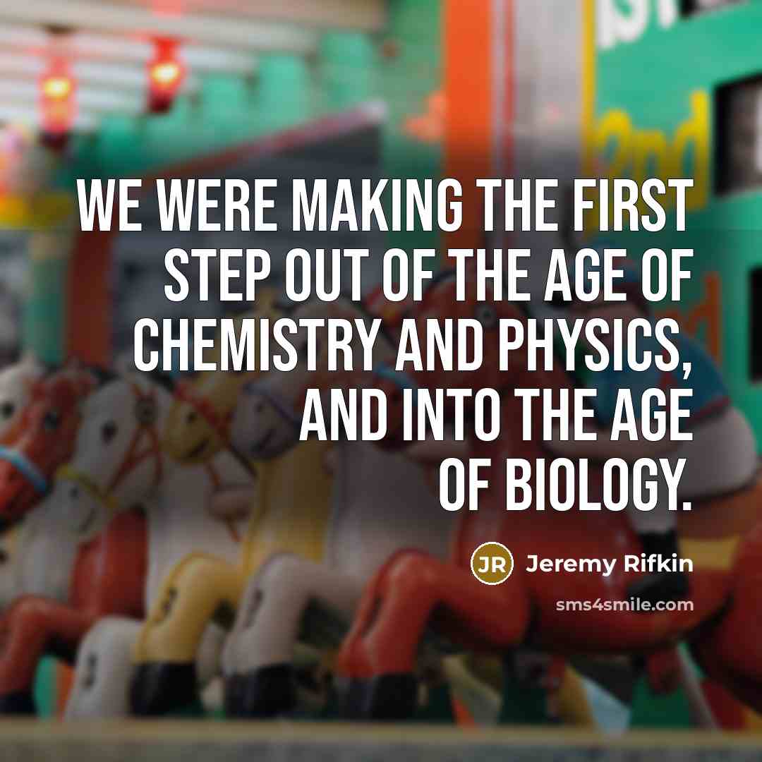 “We were making the first step out of the age…” quote by Jeremy Rifkin