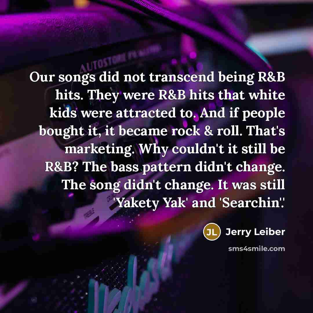 “Our songs did not transcend being R&B hits. They were…” quote by Jerry Leiber