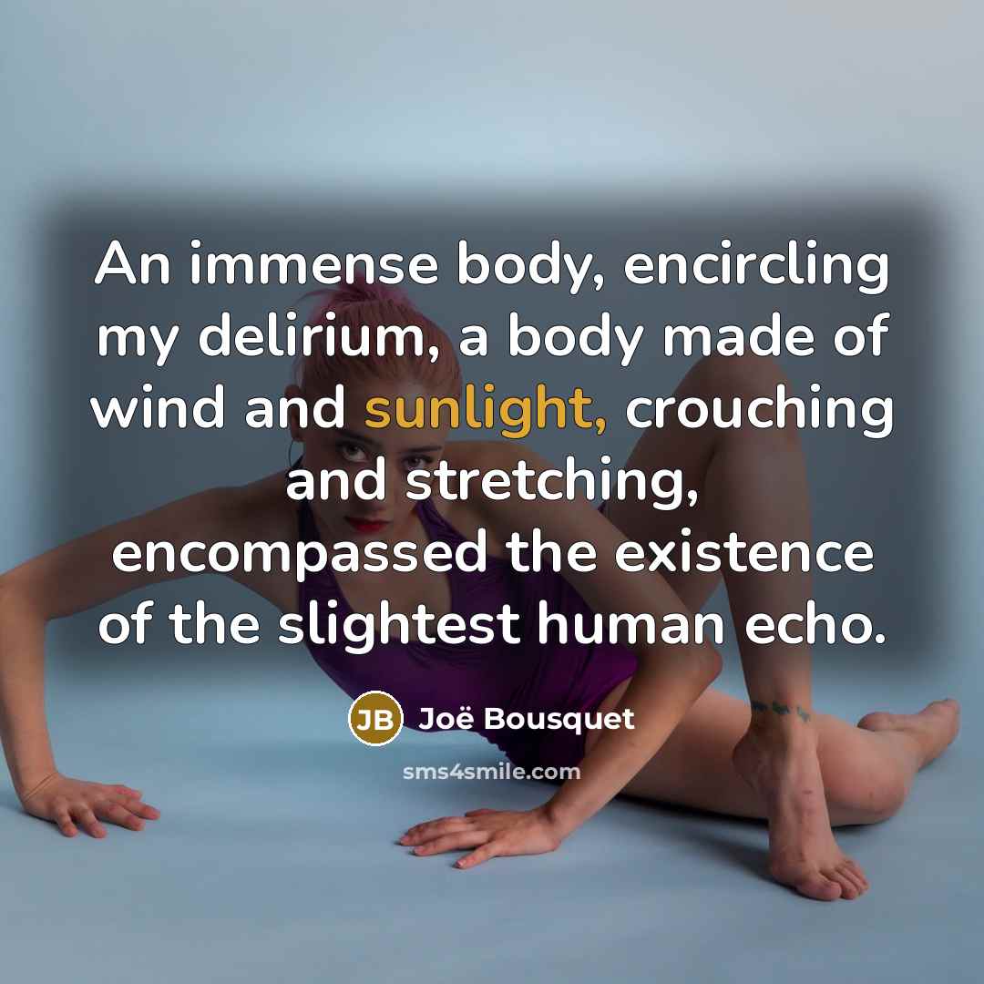 “An immense body, encircling my delirium, a body made of…” quote by Joë Bousquet