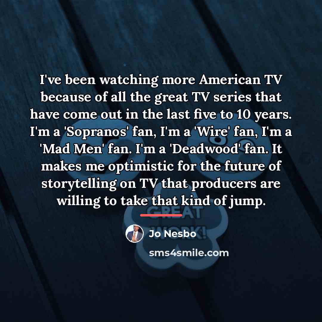 “I've been watching more American TV because of all the…” quote by Jo Nesbo