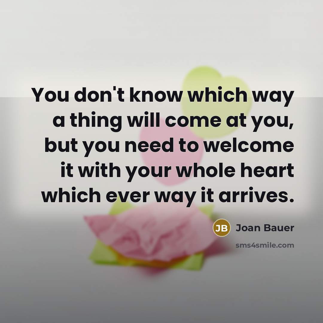 “You don't know which way a thing will come at…” quote by Joan Bauer