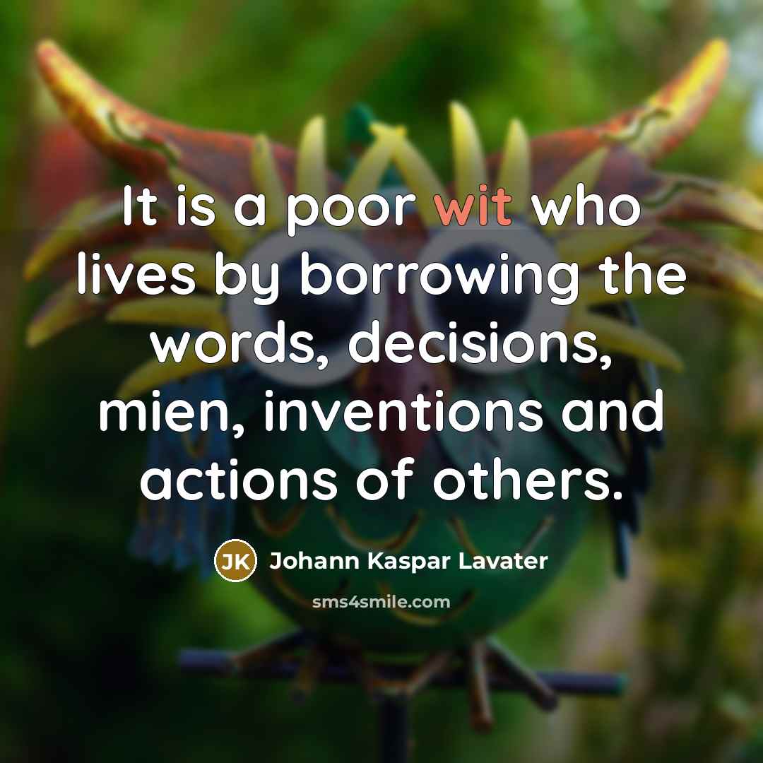 “It is a poor wit who lives by borrowing the…” quote by Johann Kaspar Lavater