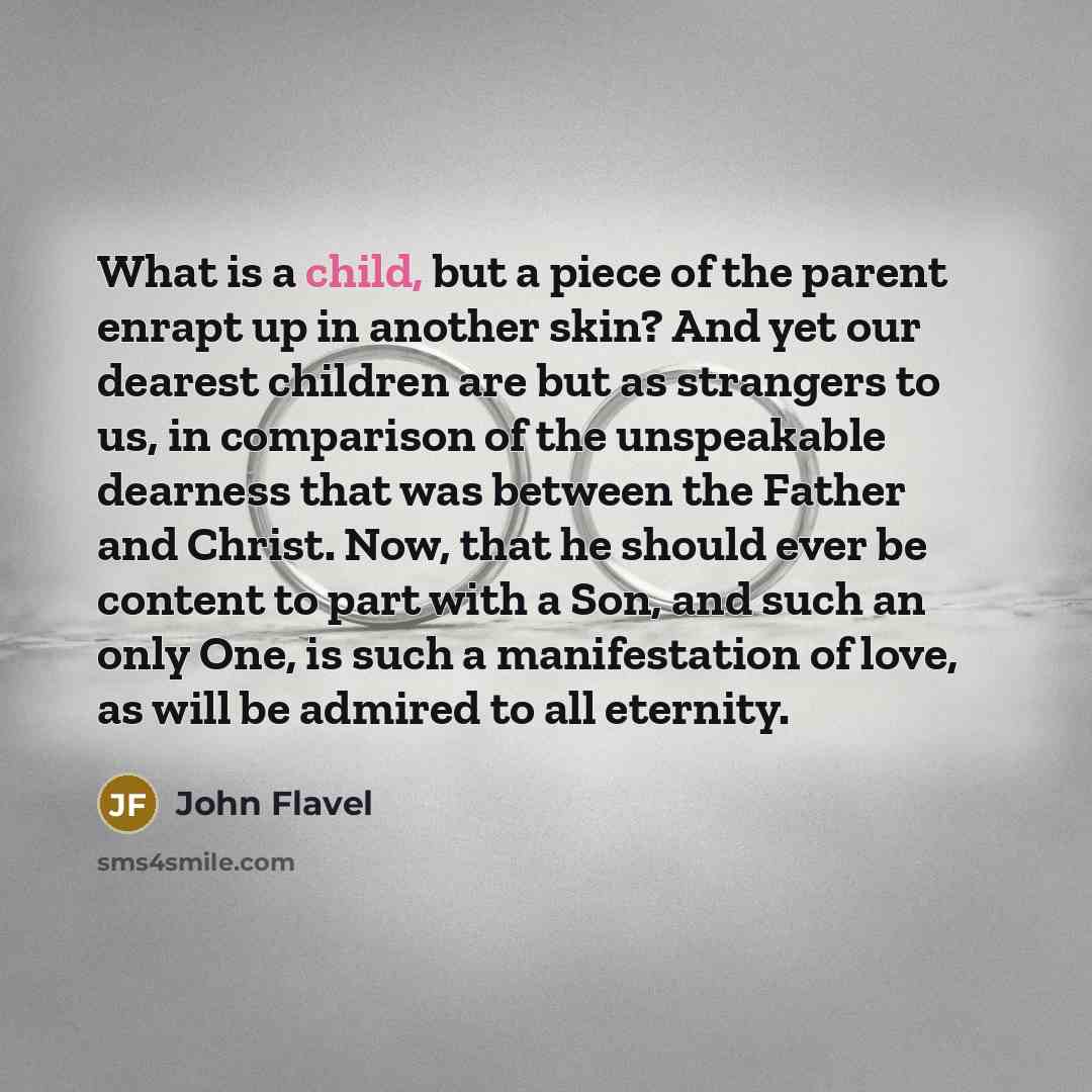 “What is a child, but a piece of the parent…” quote by John Flavel