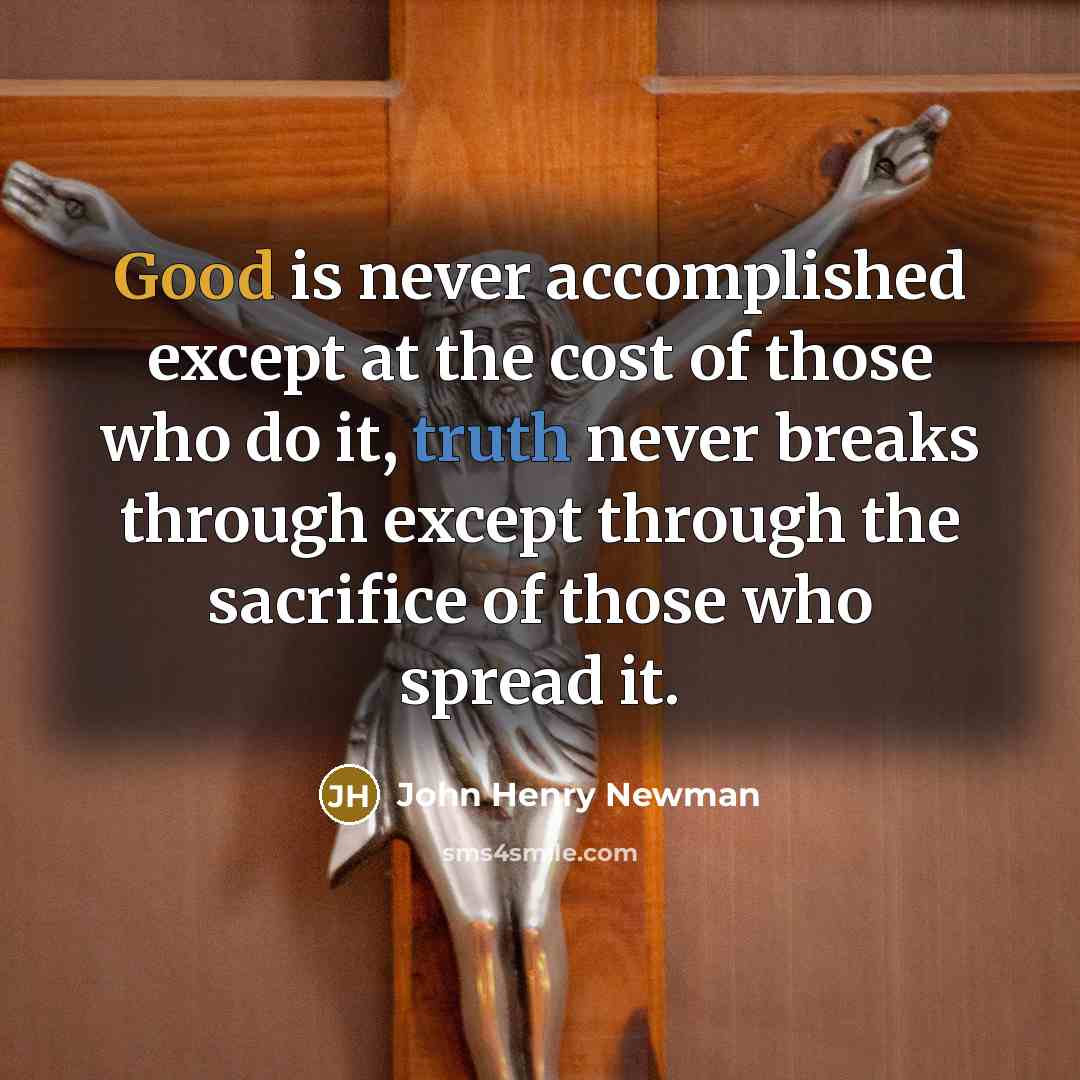 “Good is never accomplished except at the cost of those…” quote by John Henry Newman