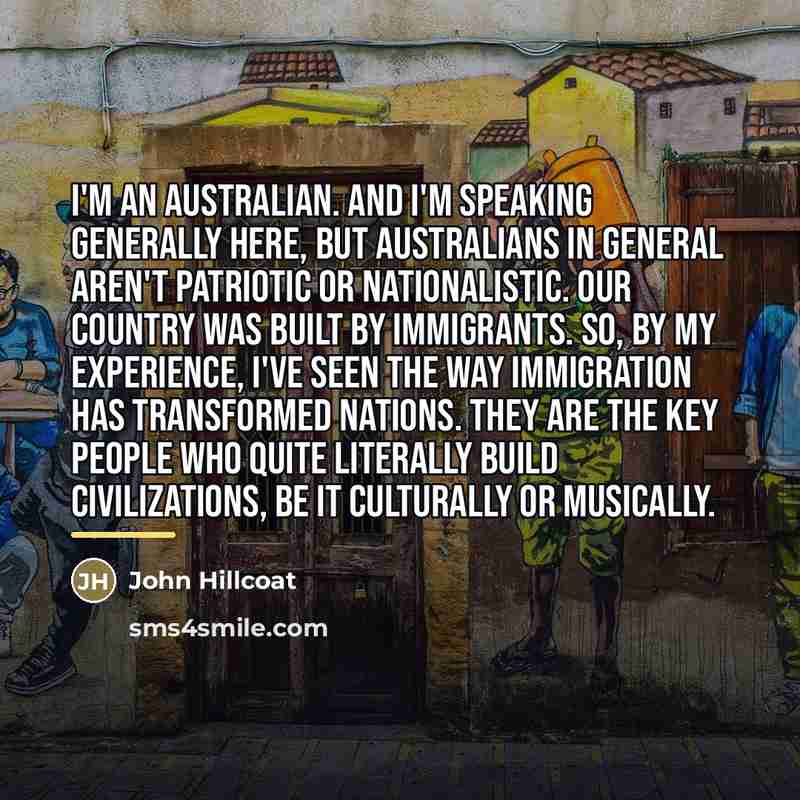 “I'm an Australian. And I'm speaking generally here, but Australians…” quote by John Hillcoat