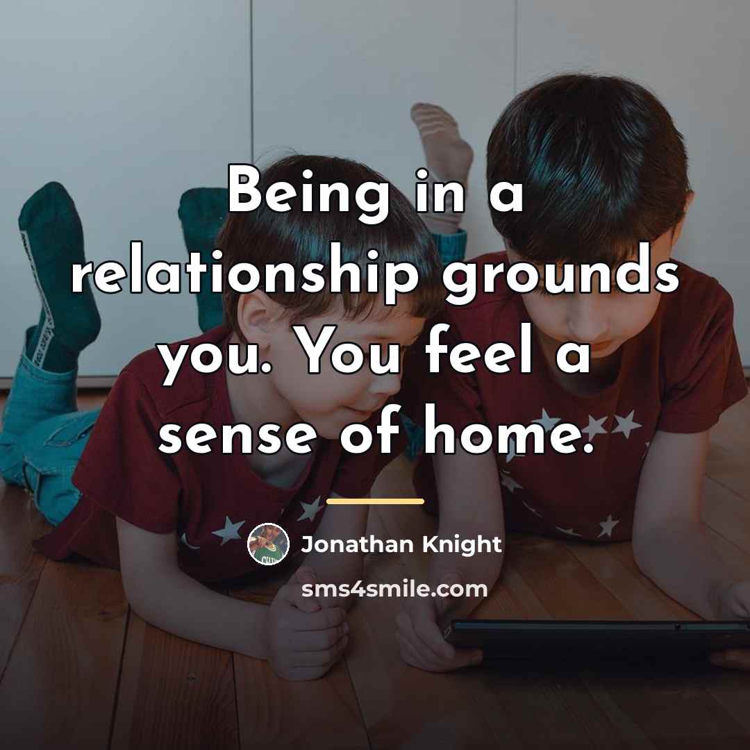 “Being in a relationship grounds you. You feel a sense…” quote by Jonathan Knight