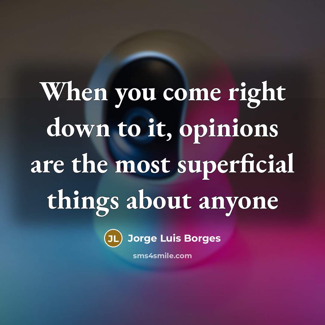 “When you come right down to it, opinions are the…” quote by Jorge Luis Borges