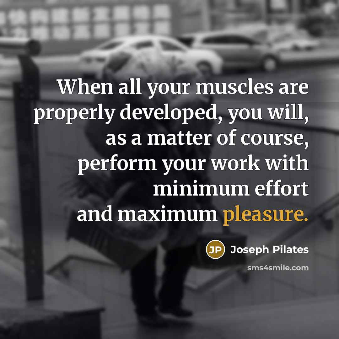 “When all your muscles are properly developed, you will, as…” quote by Joseph Pilates
