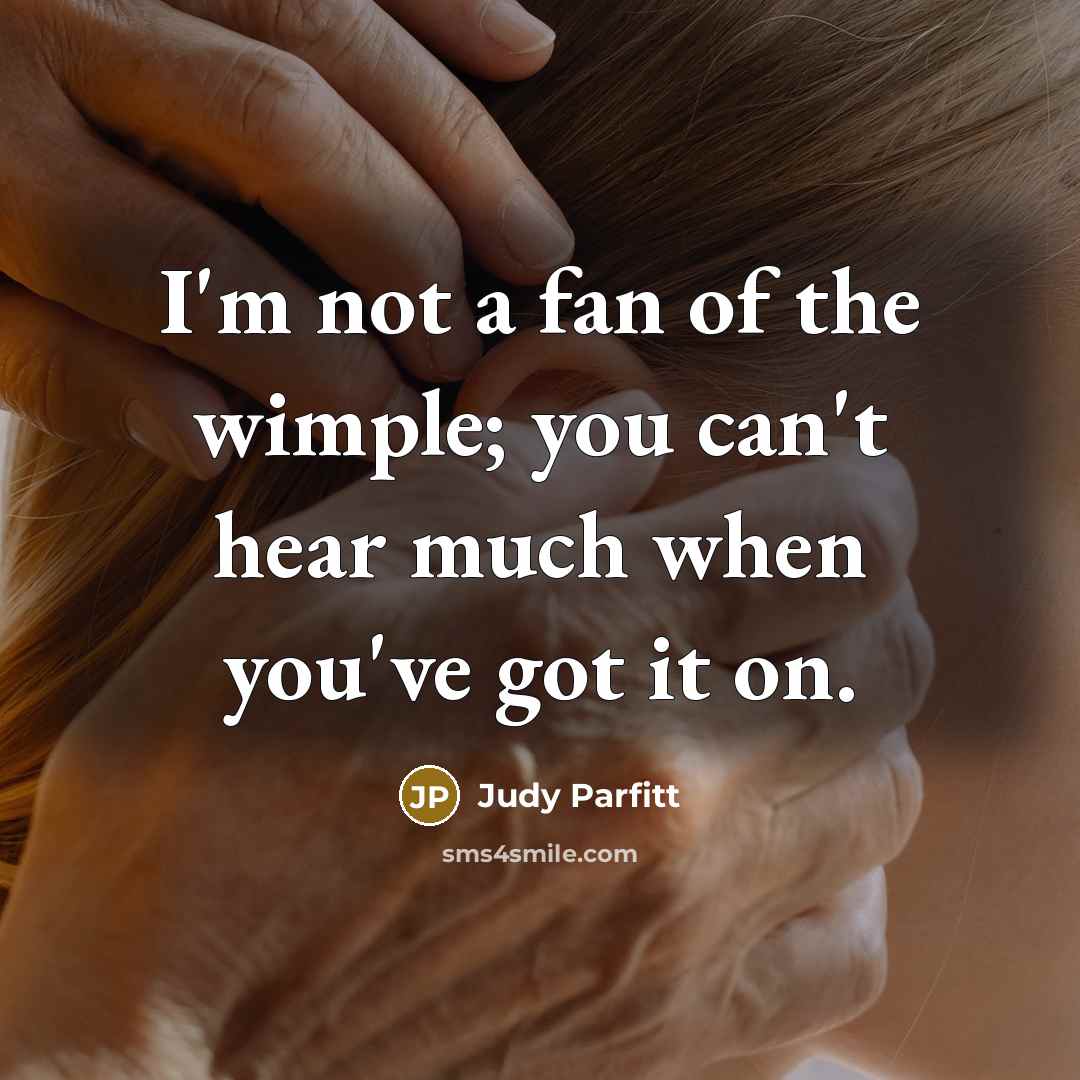 “I'm not a fan of the wimple; you can't hear…” quote by Judy Parfitt