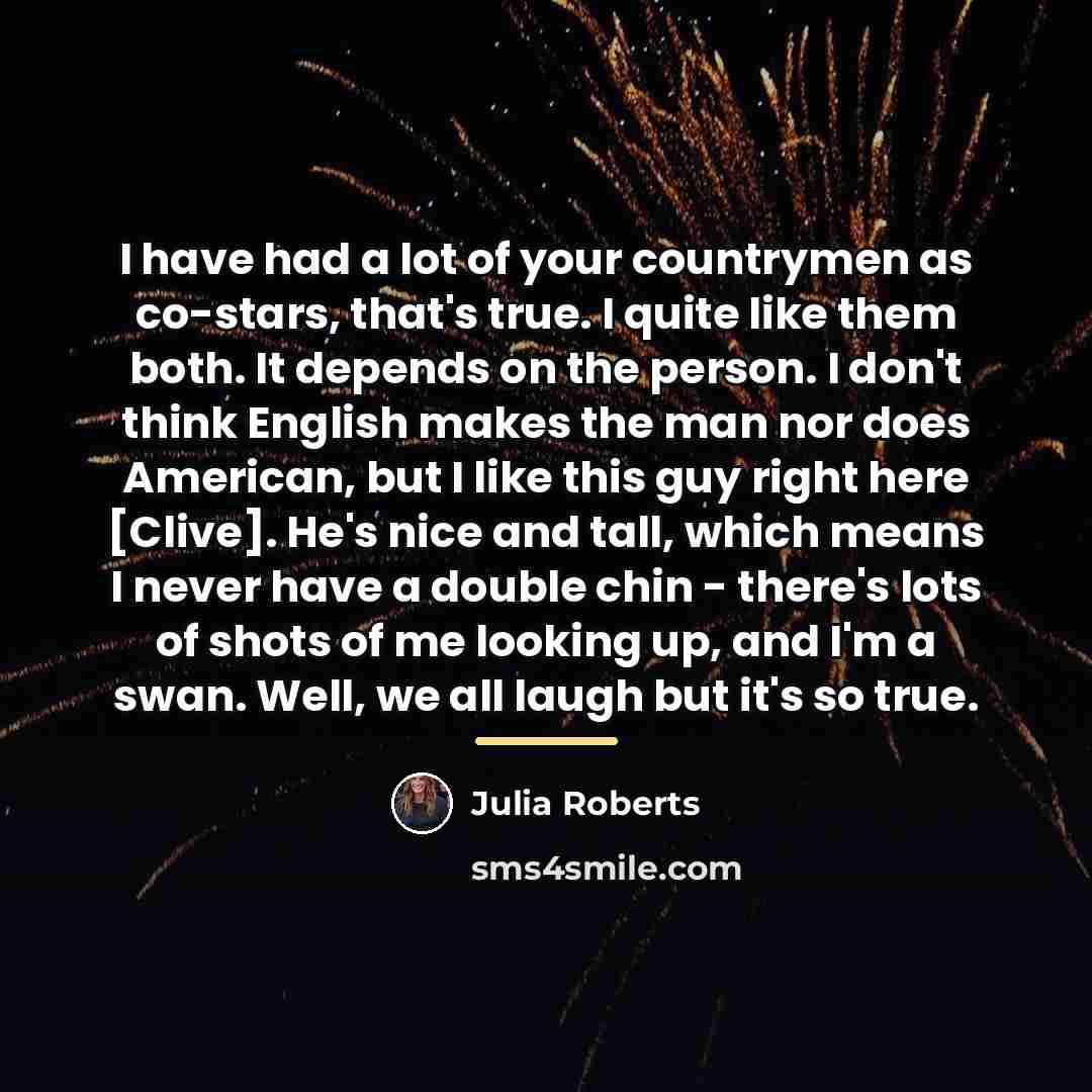 “I have had a lot of your countrymen as co-stars,…” quote by Julia Roberts