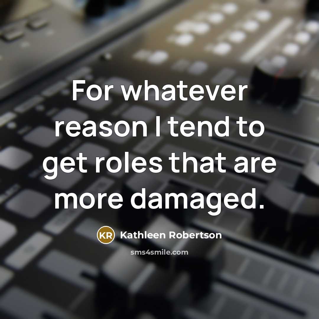 “For whatever reason I tend to get roles that are…” quote by Kathleen Robertson