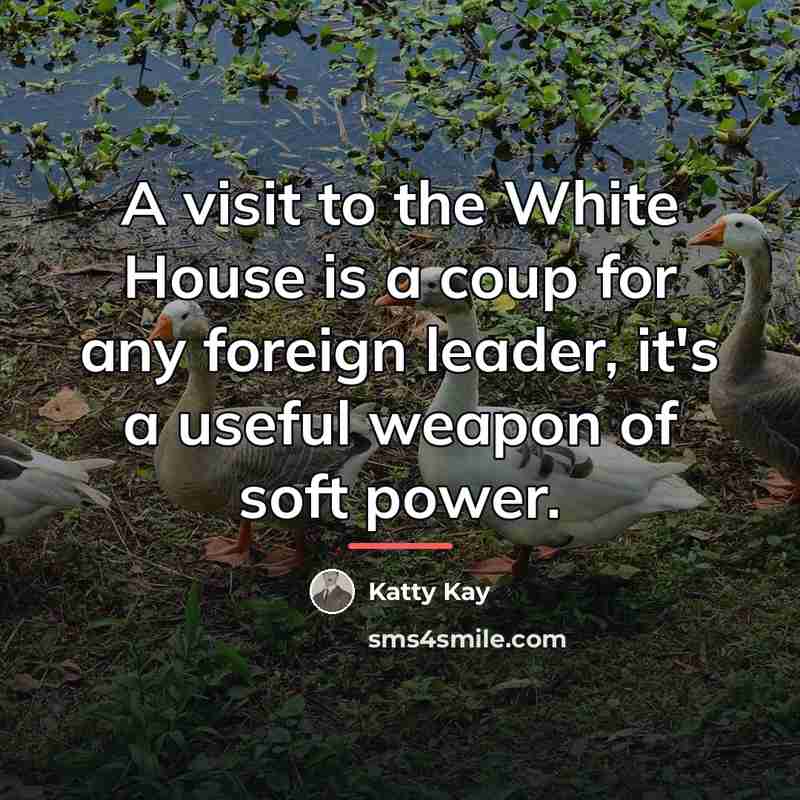 “A visit to the White House is a coup for…” quote by Katty Kay
