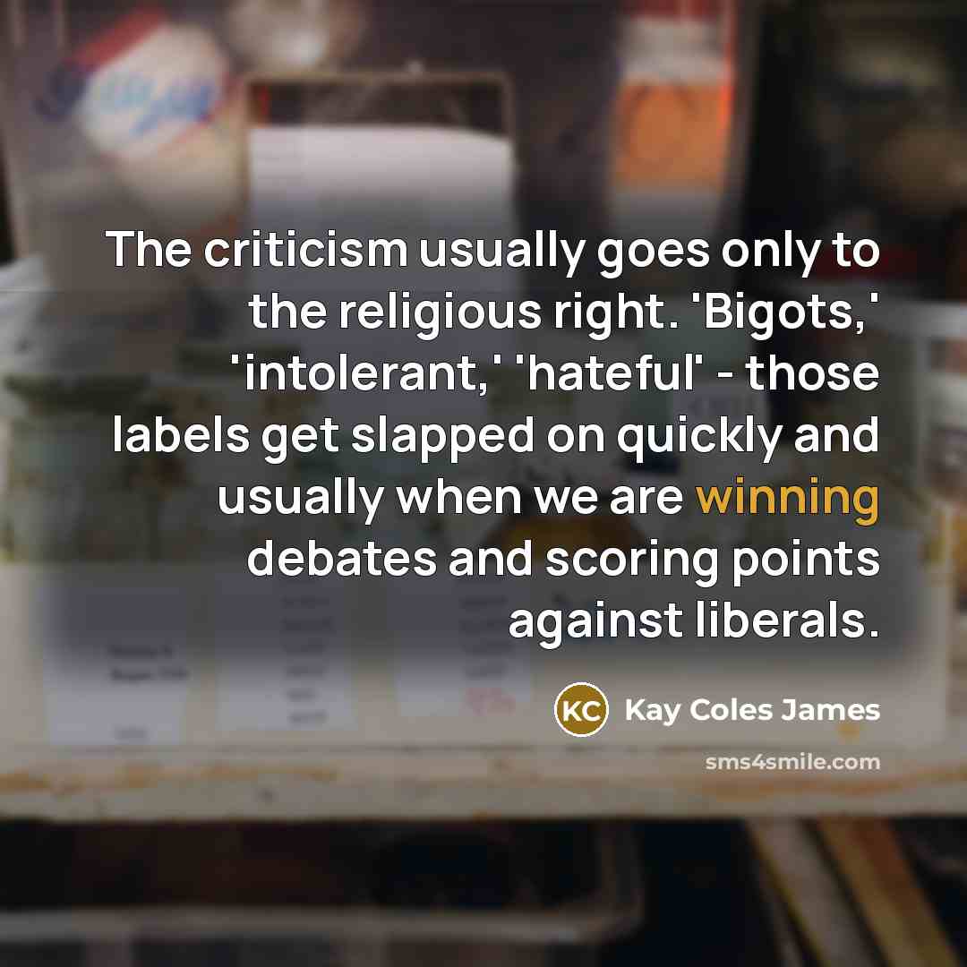 “The criticism usually goes only to the religious right. 'Bigots,'…” quote by Kay Coles James