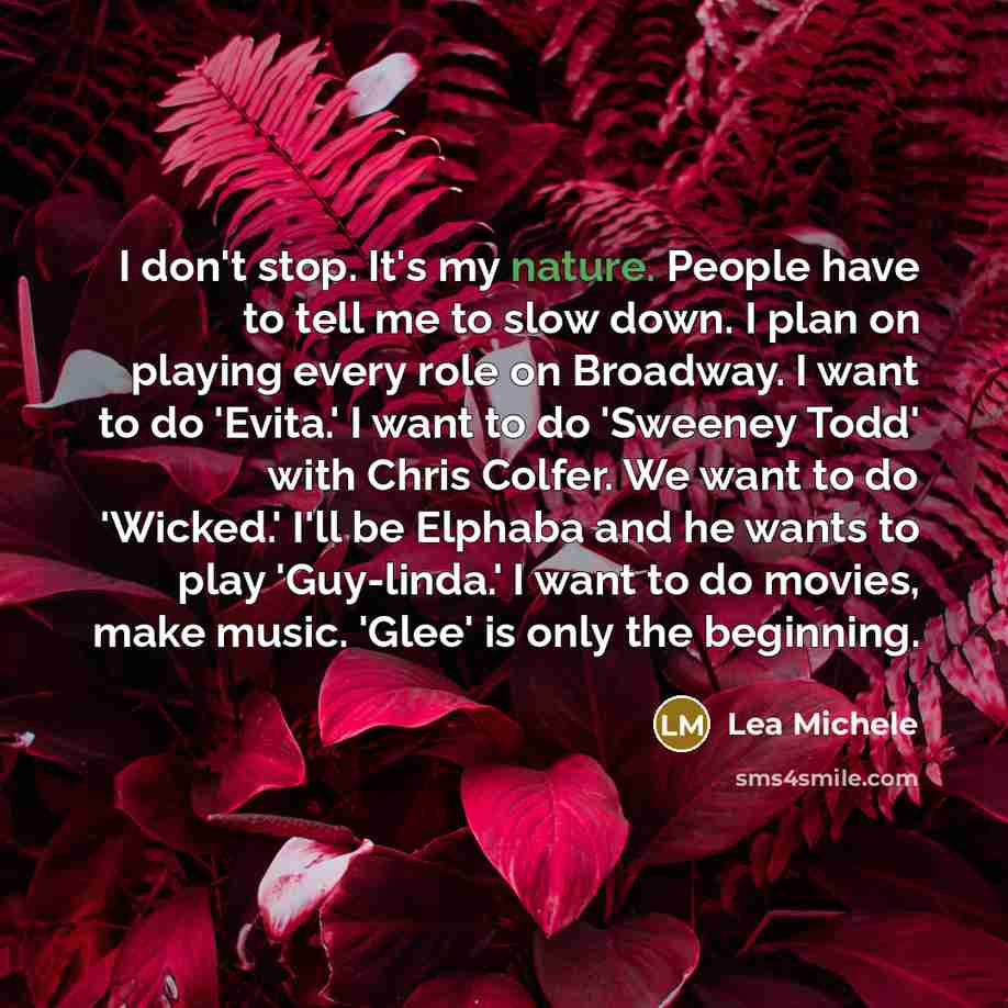 “I don't stop. It's my nature. People have to tell…” quote by Lea Michele