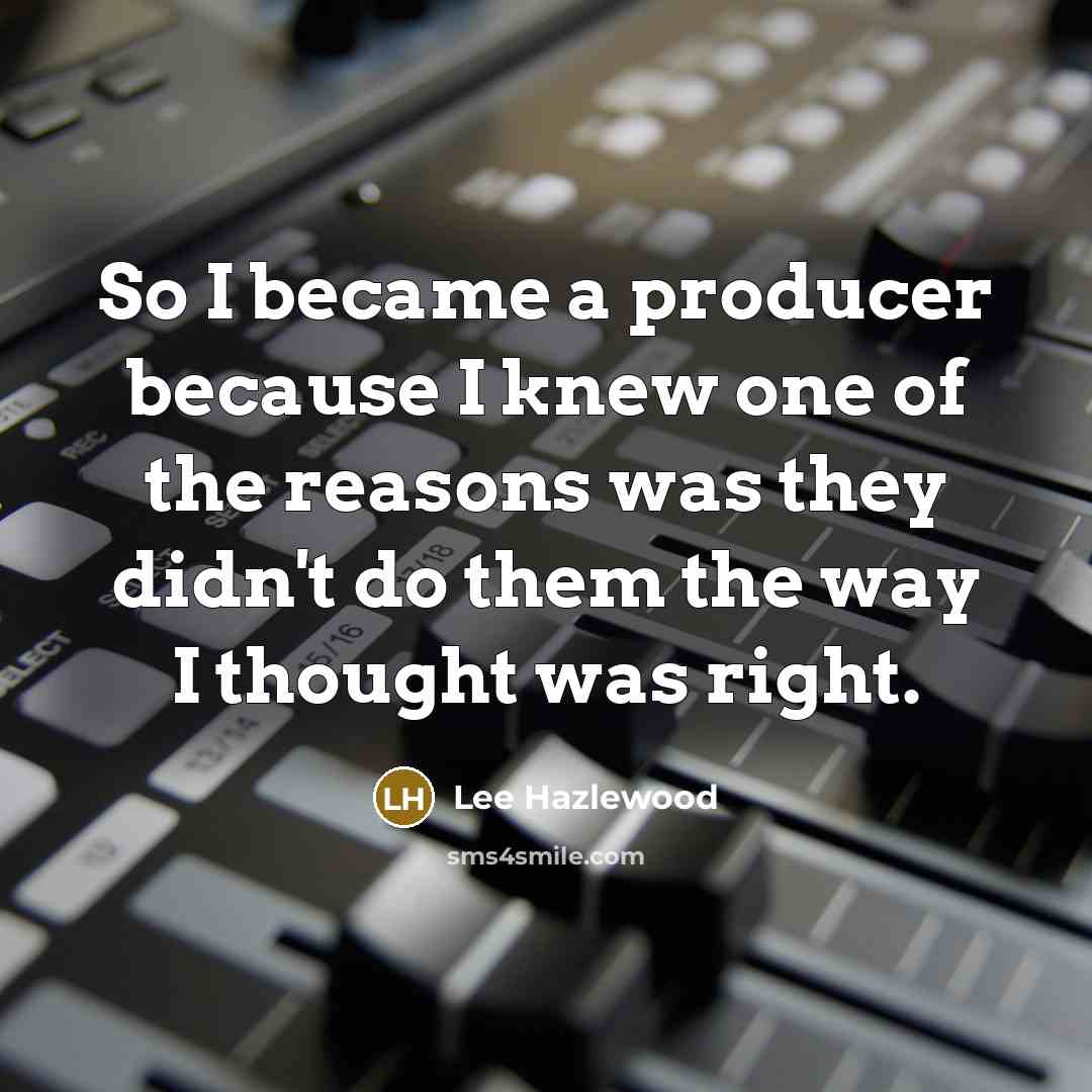 “So I became a producer because I knew one of…” quote by Lee Hazlewood