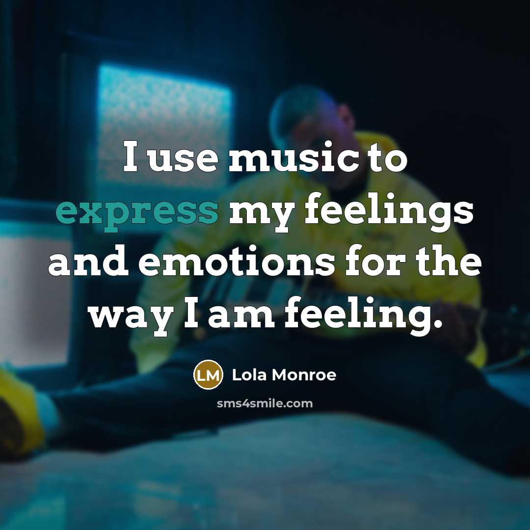 “I use music to express my feelings and emotions for…” quote by Lola Monroe