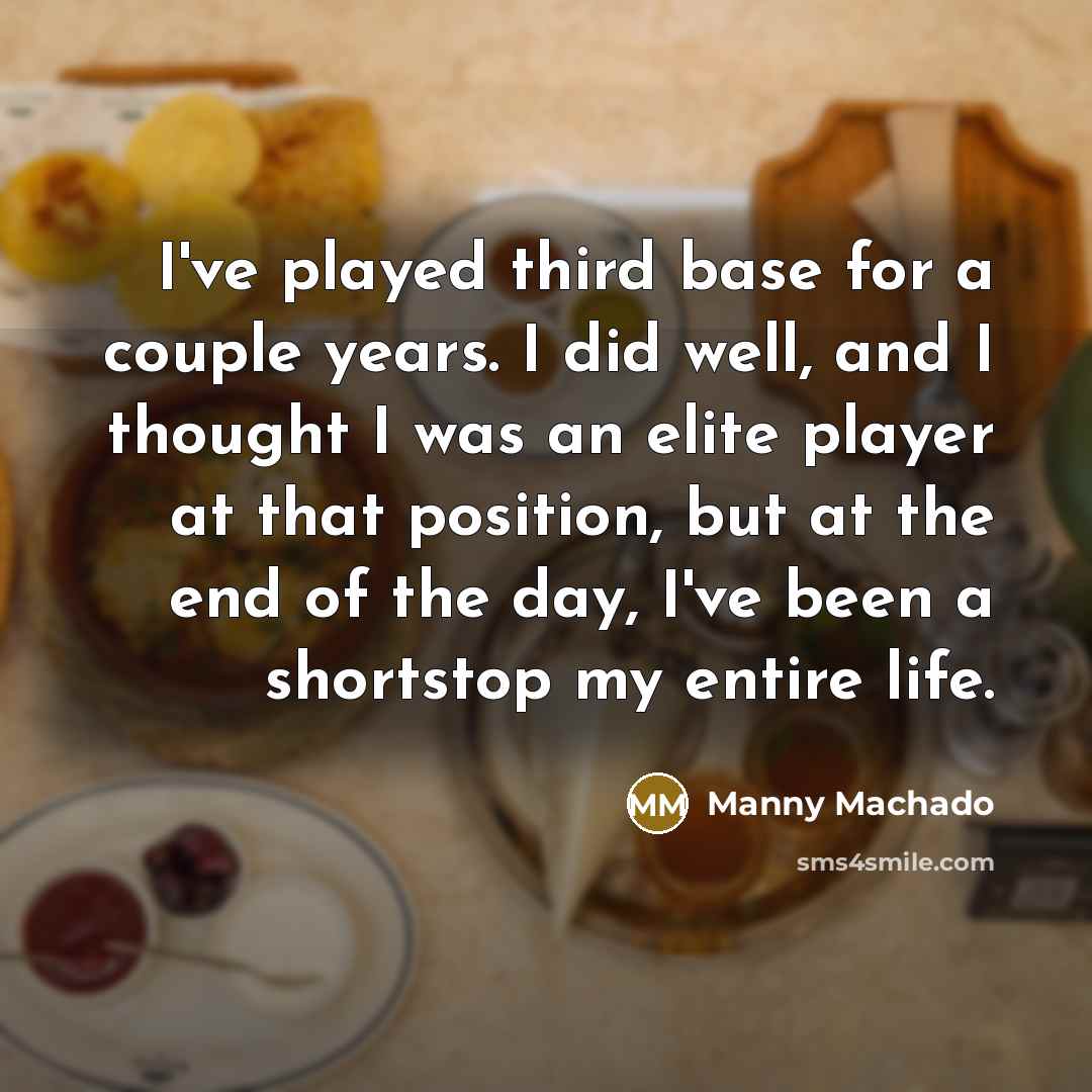 “I've played third base for a couple years. I did…” quote by Manny Machado