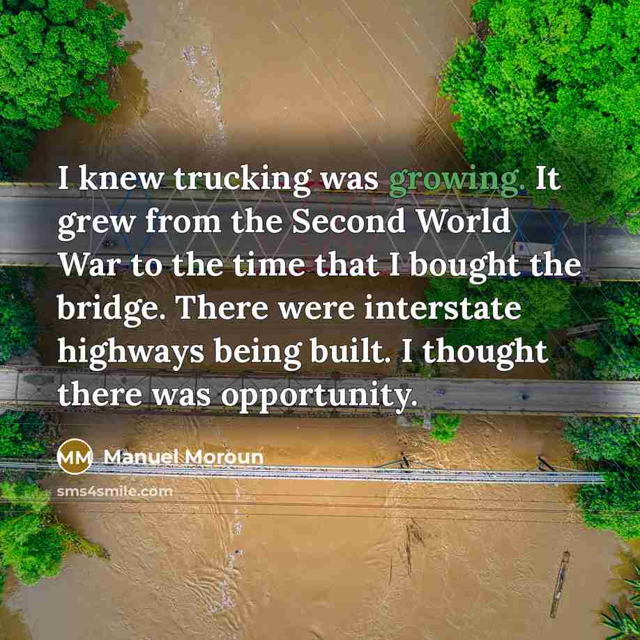“I knew trucking was growing. It grew from the Second…” quote by Manuel Moroun