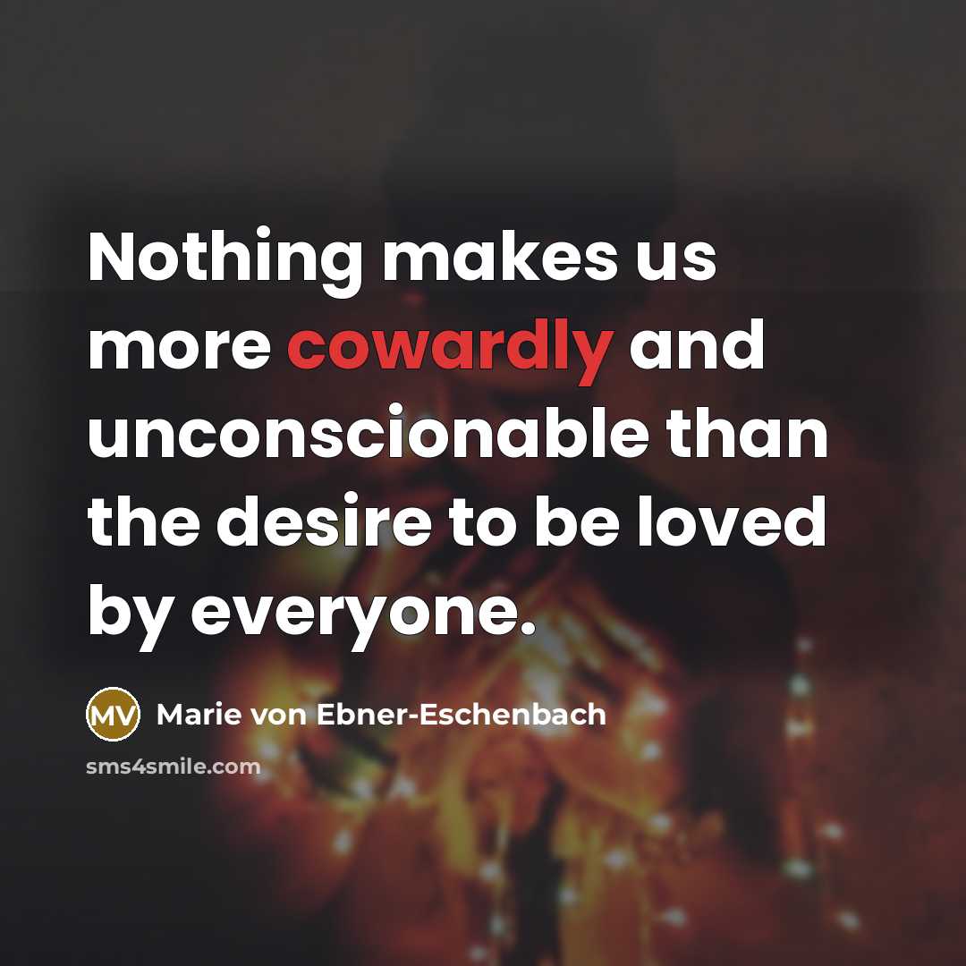 “Nothing makes us more cowardly and unconscionable than the desire…” quote by Marie von Ebner-Eschenbach