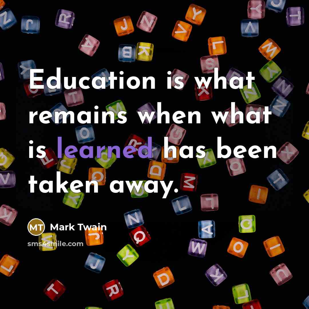“Education is what remains when what is learned has been…” quote by Mark Twain