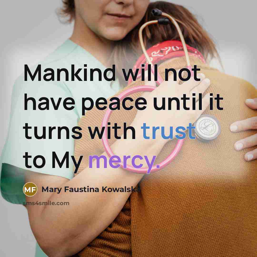 “Mankind will not have peace until it turns with trust…” quote by Mary Faustina Kowalska