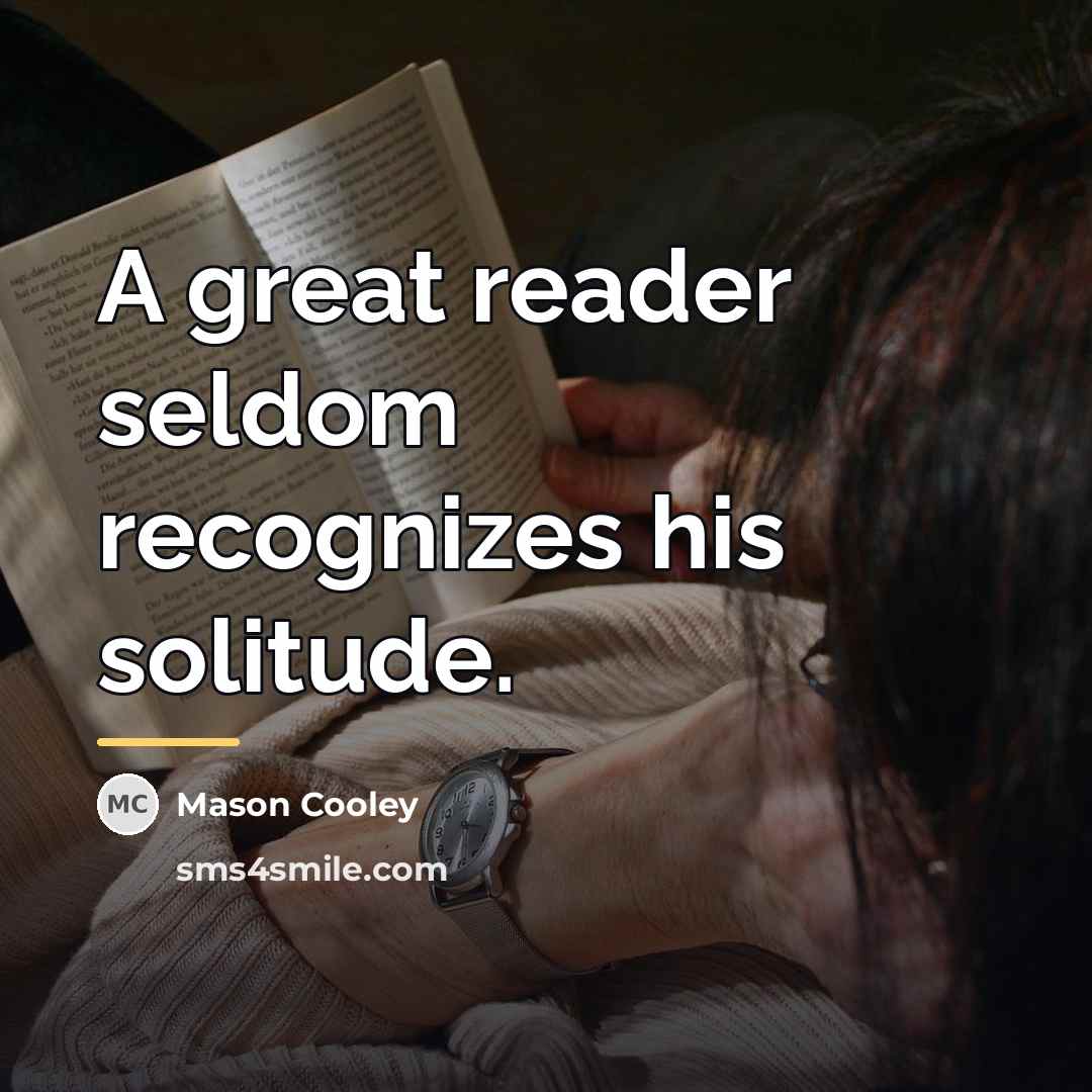 “A great reader seldom recognizes his solitude.…” quote by Mason Cooley