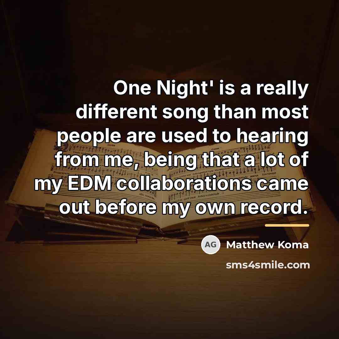 “One Night' is a really different song than most people…” quote by Matthew Koma