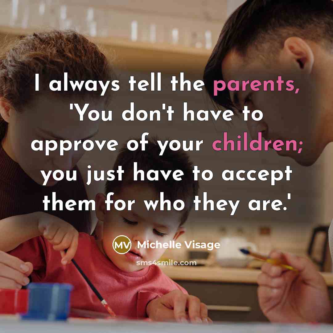 “I always tell the parents, 'You don't have to approve…” quote by Michelle Visage