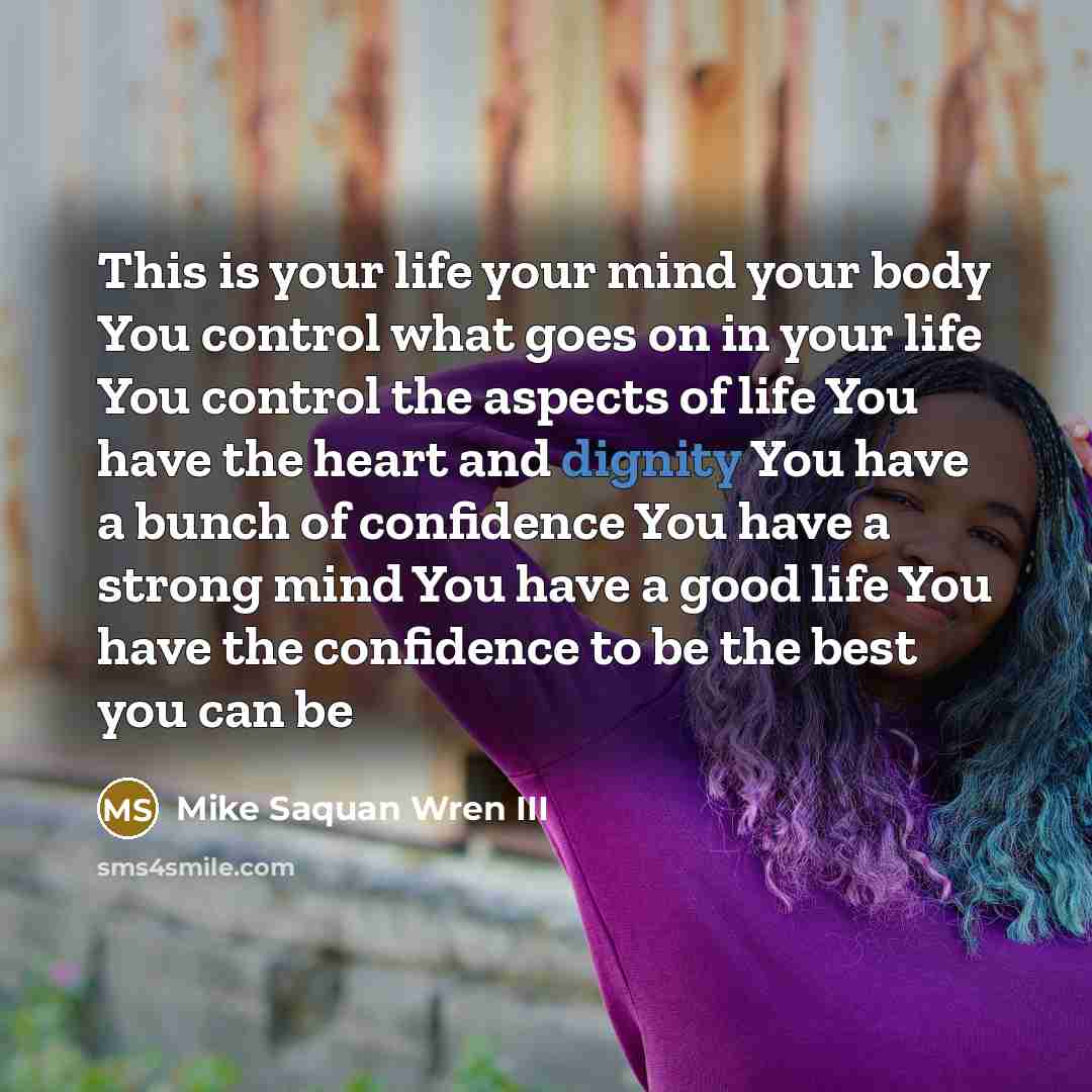 “This is your life your mind your body You control…” quote by Mike Saquan Wren III