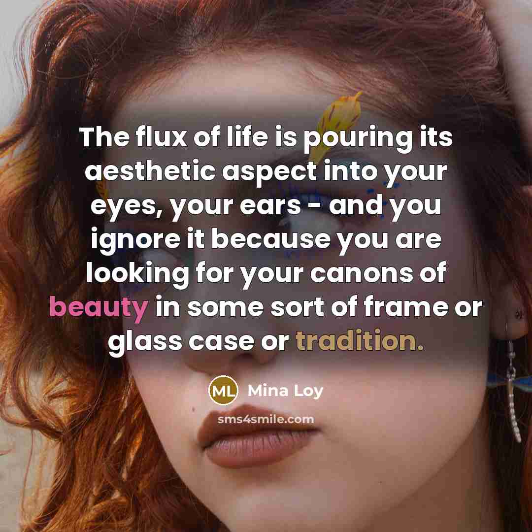 “The flux of life is pouring its aesthetic aspect into…” quote by Mina Loy